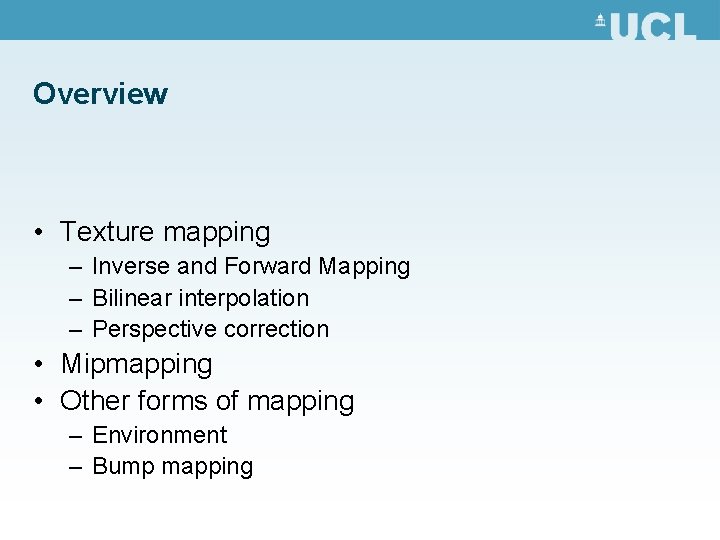 Overview • Texture mapping – Inverse and Forward Mapping – Bilinear interpolation – Perspective