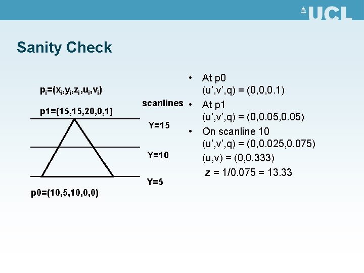 Sanity Check pi=(xi, yi, zi, ui, vi) p 1=(15, 20, 0, 1) • At