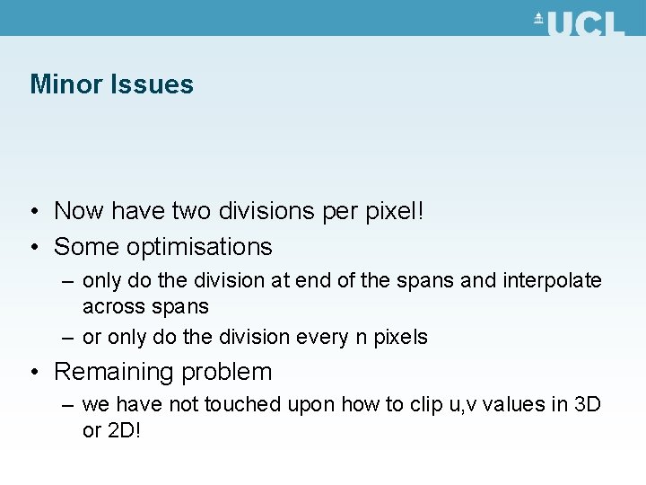 Minor Issues • Now have two divisions per pixel! • Some optimisations – only
