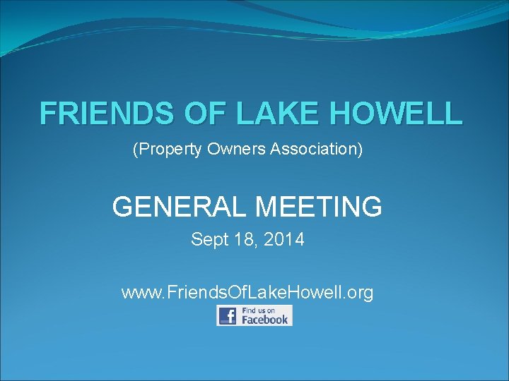 FRIENDS OF LAKE HOWELL (Property Owners Association) GENERAL MEETING Sept 18, 2014 www. Friends.