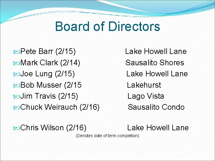 Board of Directors Pete Barr (2/15) Lake Howell Lane Mark Clark (2/14) Sausalito Shores