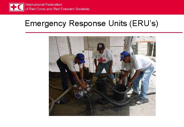 Emergency Response Units (ERU’s) 