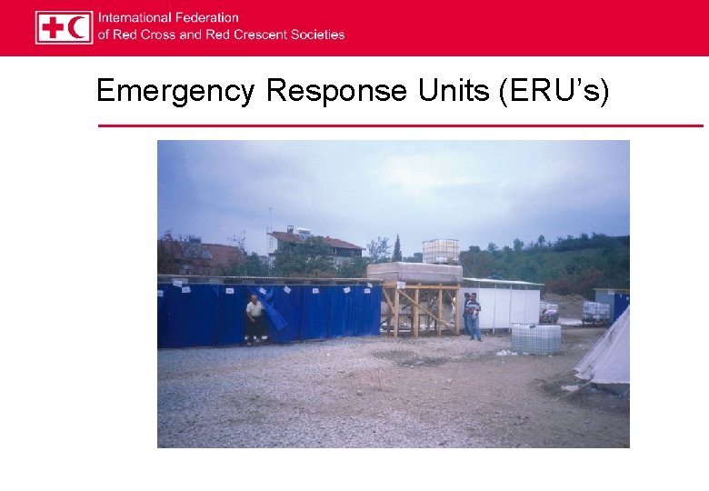 Emergency Response Units (ERU’s) 