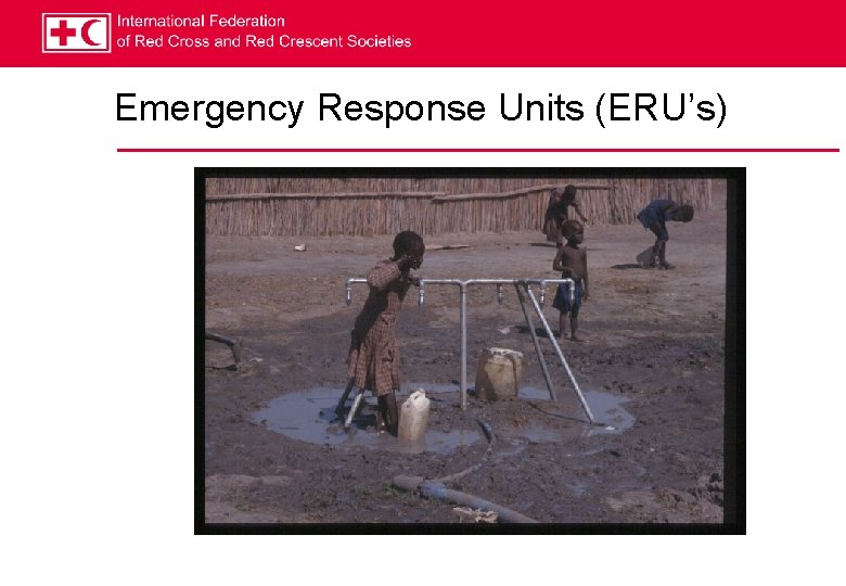 Emergency Response Units (ERU’s) 