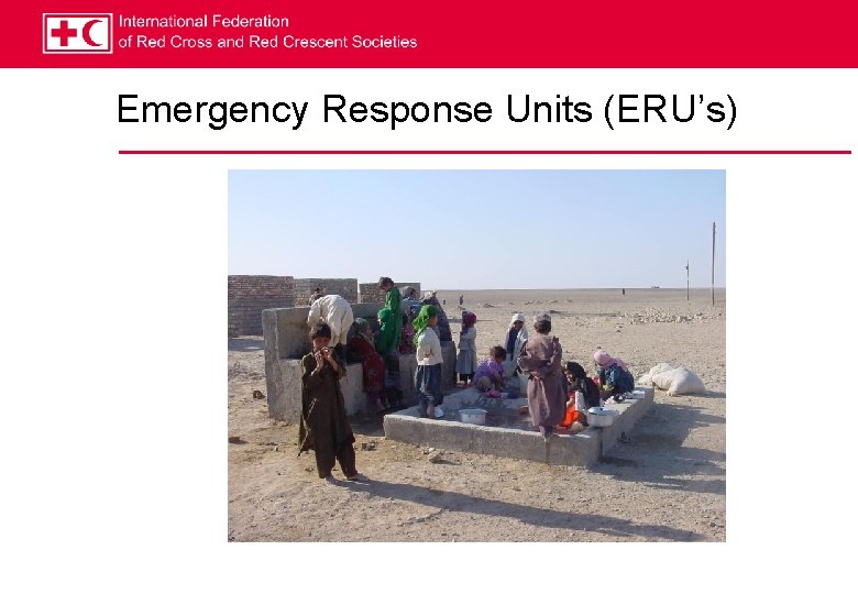 Emergency Response Units (ERU’s) 