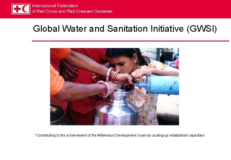 Global Water and Sanitation Initiative (GWSI) ‘Contributing to the achievement of the Millennium Development