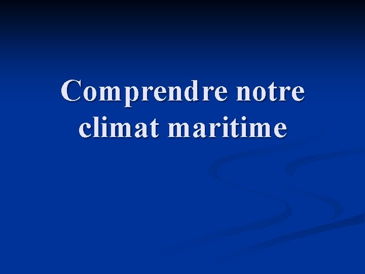 Comprendre notre climat maritime 