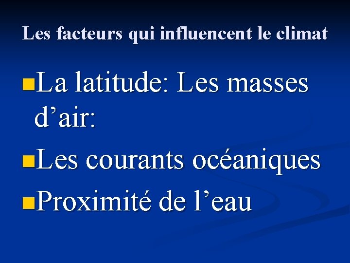 Les facteurs qui influencent le climat n. La latitude: Les masses d’air: n. Les