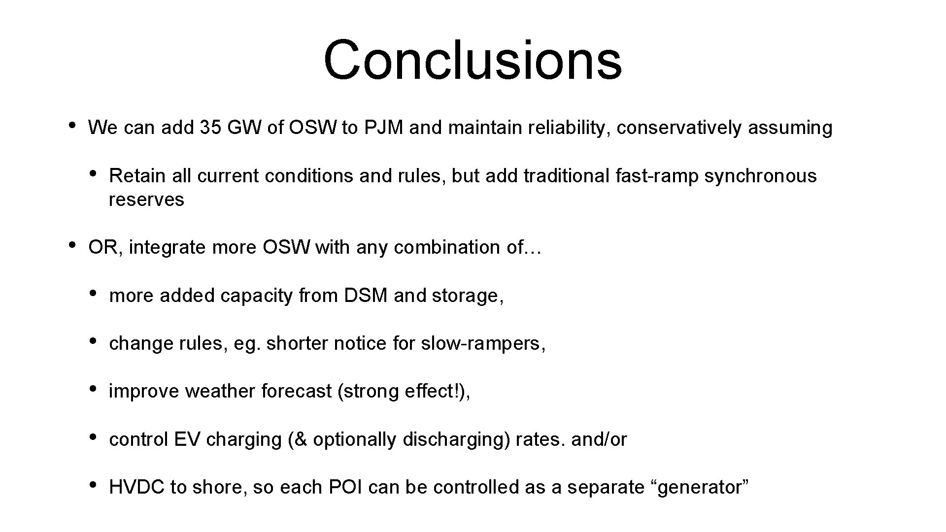 Conclusions • We can add 35 GW of OSW to PJM and maintain reliability,