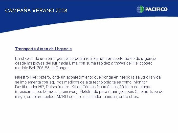 CAMPAÑA VERANO 2008 Transporte Aéreo de Urgencia En el caso de una emergencia se