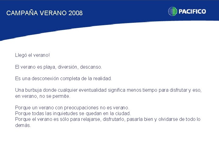 CAMPAÑA VERANO 2008 Llegó el verano! El verano es playa, diversión, descanso. Es una