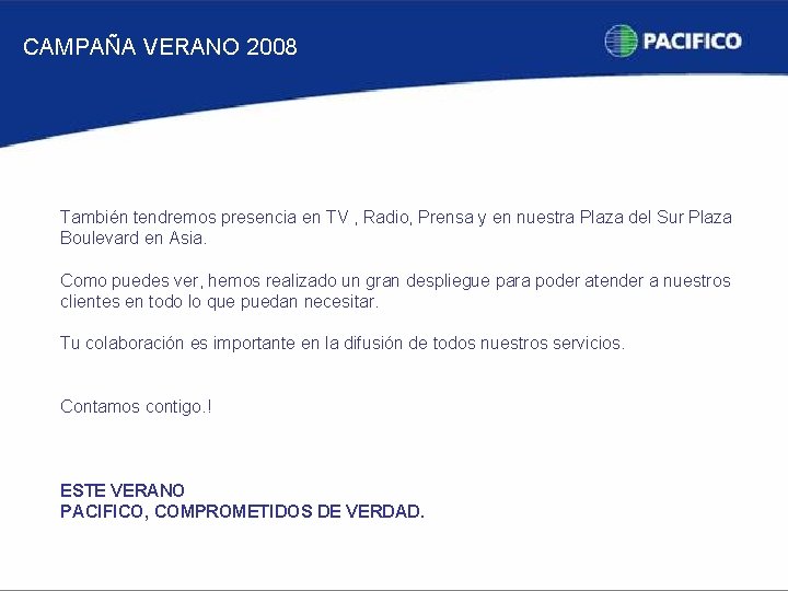 CAMPAÑA VERANO 2008 También tendremos presencia en TV , Radio, Prensa y en nuestra