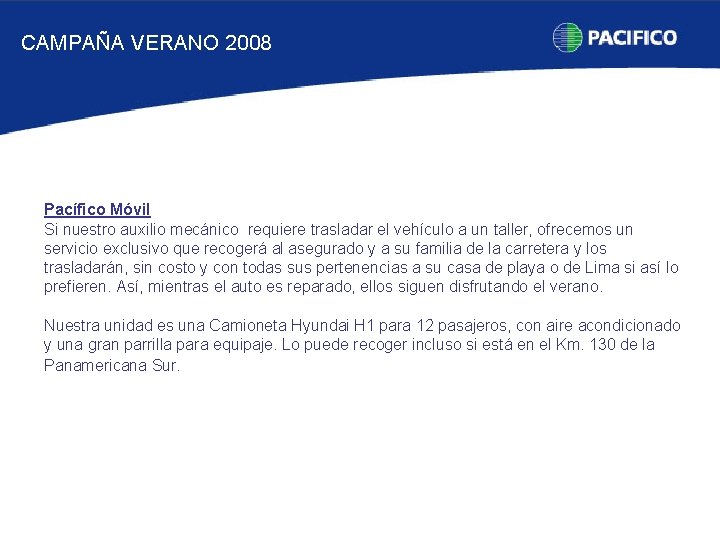 CAMPAÑA VERANO 2008 Pacífico Móvil Si nuestro auxilio mecánico requiere trasladar el vehículo a