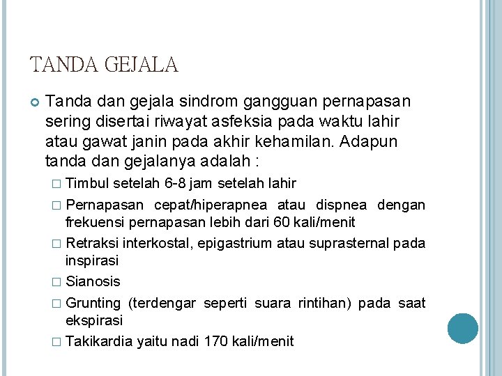 TANDA GEJALA Tanda dan gejala sindrom gangguan pernapasan sering disertai riwayat asfeksia pada waktu