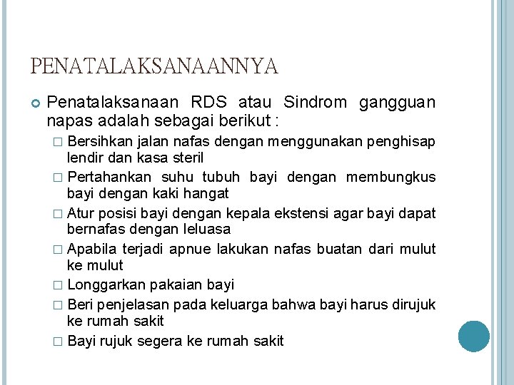 PENATALAKSANAANNYA Penatalaksanaan RDS atau Sindrom gangguan napas adalah sebagai berikut : � Bersihkan jalan