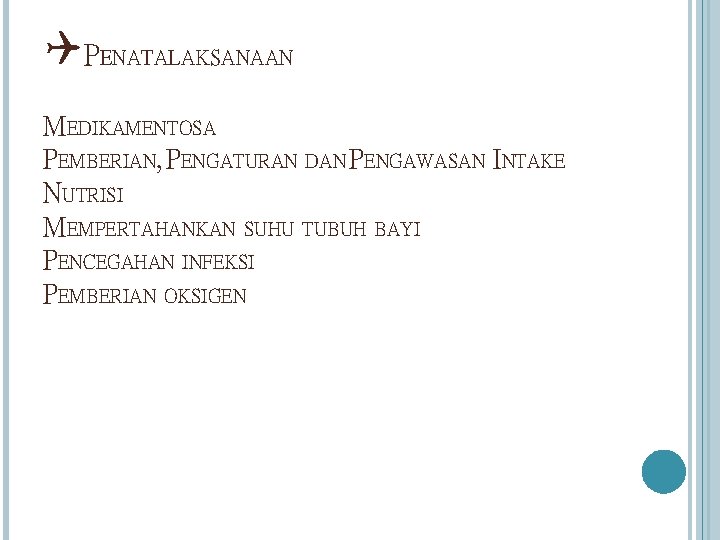 QPENATALAKSANAAN MEDIKAMENTOSA PEMBERIAN, PENGATURAN DAN PENGAWASAN INTAKE NUTRISI MEMPERTAHANKAN SUHU TUBUH BAYI PENCEGAHAN INFEKSI