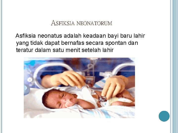 ASFIKSIA NEONATORUM Asfiksia neonatus adalah keadaan bayi baru lahir yang tidak dapat bernafas secara