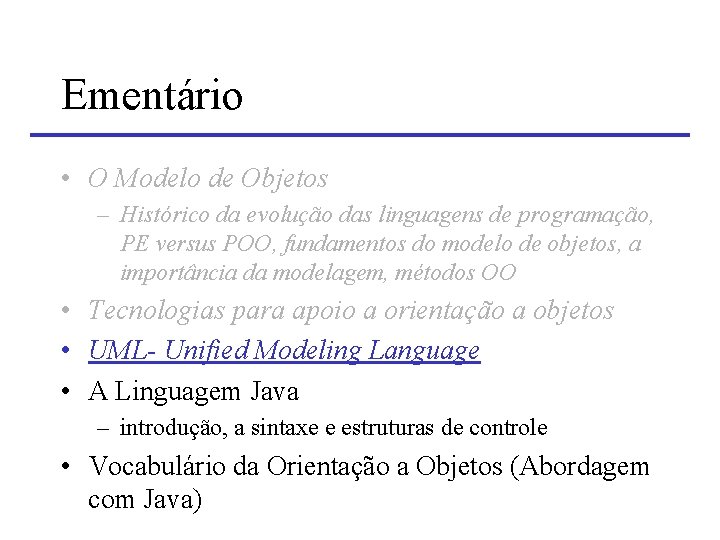 Ementário • O Modelo de Objetos – Histórico da evolução das linguagens de programação,