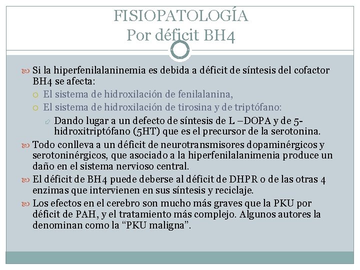 FISIOPATOLOGÍA Por déficit BH 4 Si la hiperfenilalaninemia es debida a déficit de síntesis