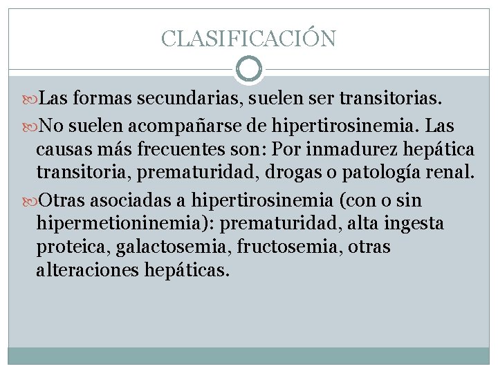 CLASIFICACIÓN Las formas secundarias, suelen ser transitorias. No suelen acompañarse de hipertirosinemia. Las causas