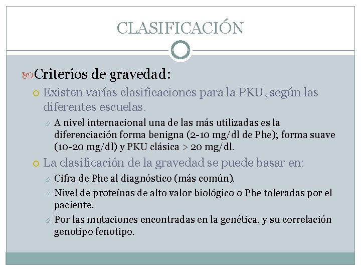 CLASIFICACIÓN Criterios de gravedad: Existen varías clasificaciones para la PKU, según las diferentes escuelas.