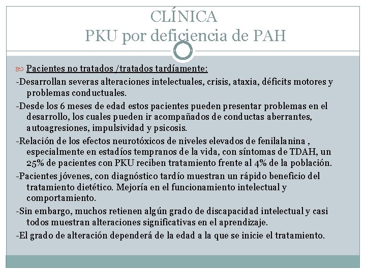 CLÍNICA PKU por deficiencia de PAH Pacientes no tratados /tratados tardíamente: -Desarrollan severas alteraciones