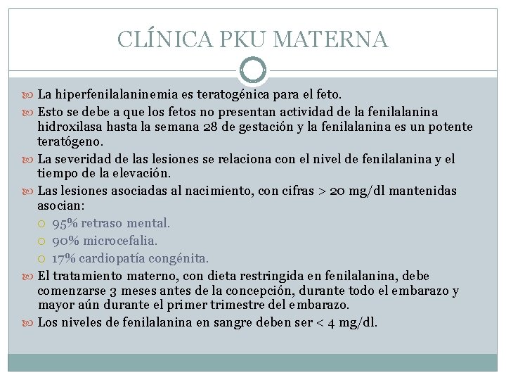 CLÍNICA PKU MATERNA La hiperfenilalaninemia es teratogénica para el feto. Esto se debe a