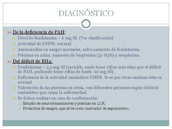 DIAGNÓSTICO De la deficiencia de PAH: Nivel de fenilalanina > 6 mg/dl. (Ver clasificación)