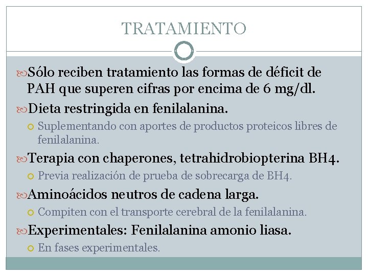 TRATAMIENTO Sólo reciben tratamiento las formas de déficit de PAH que superen cifras por