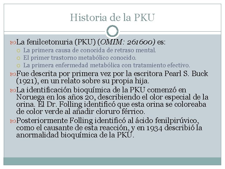 Historia de la PKU La fenilcetonuria (PKU) (OMIM: 261600) es: La primera causa de