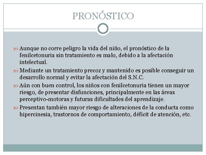 PRONÓSTICO Aunque no corre peligro la vida del niño, el pronóstico de la fenilcetonuria