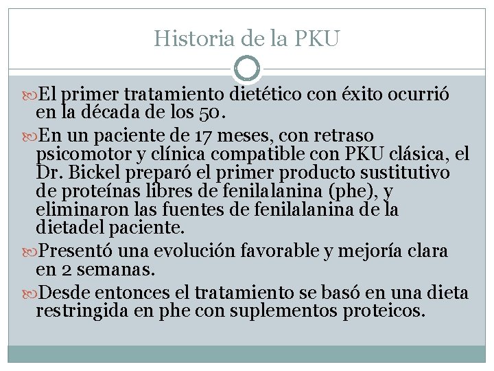 Historia de la PKU El primer tratamiento dietético con éxito ocurrió en la década