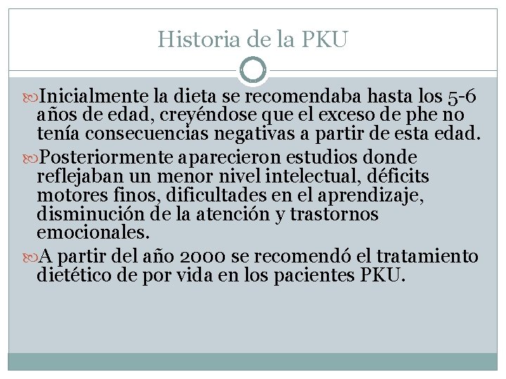 Historia de la PKU Inicialmente la dieta se recomendaba hasta los 5 -6 años
