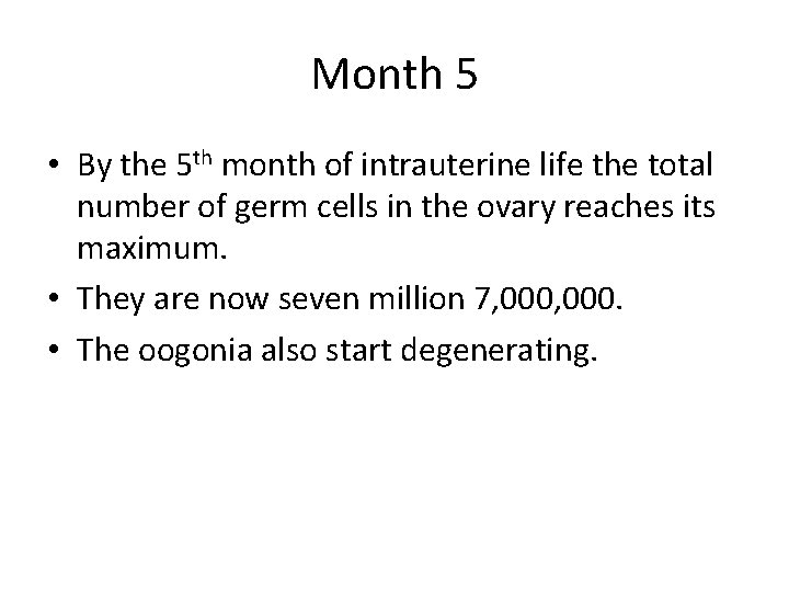 Month 5 • By the 5 th month of intrauterine life the total number