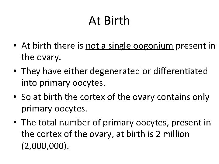 At Birth • At birth there is not a single oogonium present in the