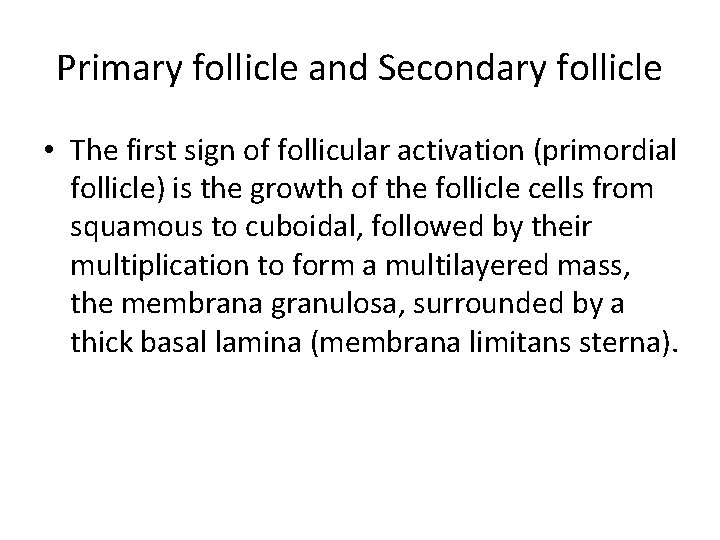 Primary follicle and Secondary follicle • The first sign of follicular activation (primordial follicle)