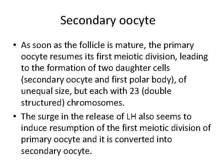 Secondary oocyte • As soon as the follicle is mature, the primary oocyte resumes