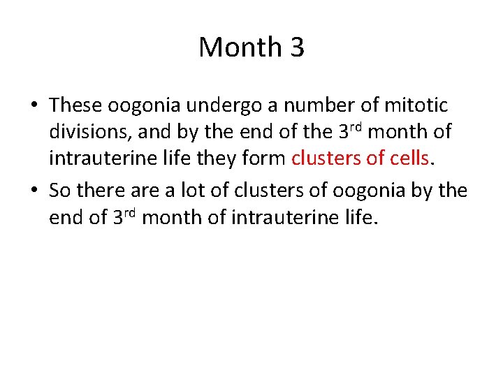 Month 3 • These oogonia undergo a number of mitotic divisions, and by the