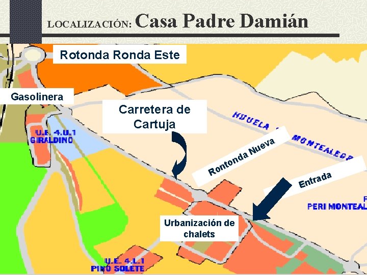 LOCALIZACIÓN: Casa Padre Damián Rotonda Ronda Este Gasolinera Carretera de Cartuja va n nto