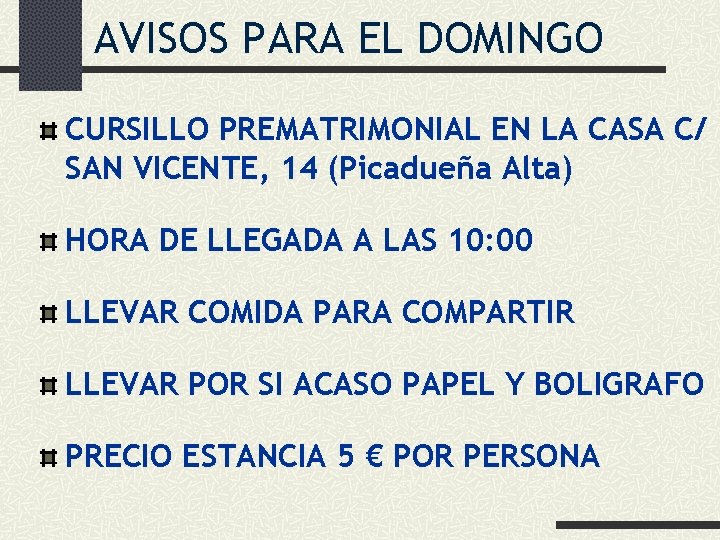 AVISOS PARA EL DOMINGO CURSILLO PREMATRIMONIAL EN LA CASA C/ SAN VICENTE, 14 (Picadueña