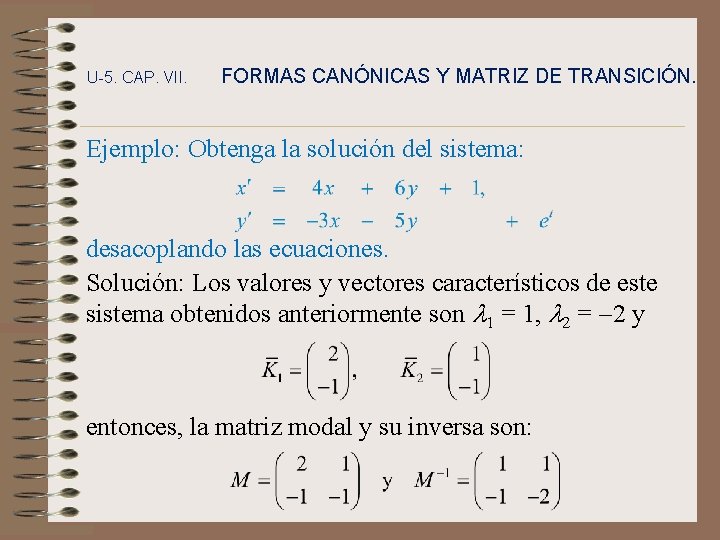 U-5. CAP. VII. FORMAS CANÓNICAS Y MATRIZ DE TRANSICIÓN. Ejemplo: Obtenga la solución del