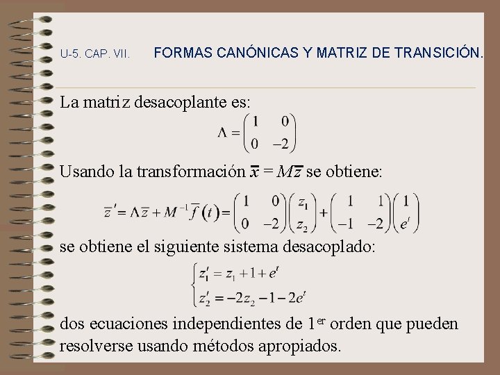 U-5. CAP. VII. FORMAS CANÓNICAS Y MATRIZ DE TRANSICIÓN. La matriz desacoplante es: Usando