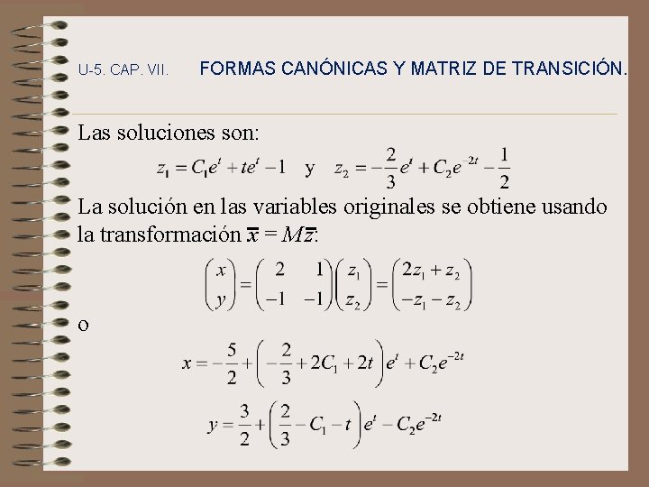 U-5. CAP. VII. FORMAS CANÓNICAS Y MATRIZ DE TRANSICIÓN. Las soluciones son: La solución