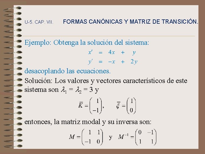 U-5. CAP. VII. FORMAS CANÓNICAS Y MATRIZ DE TRANSICIÓN. Ejemplo: Obtenga la solución del