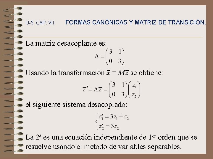 U-5. CAP. VII. FORMAS CANÓNICAS Y MATRIZ DE TRANSICIÓN. La matriz desacoplante es: Usando