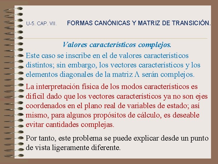 U-5. CAP. VII. FORMAS CANÓNICAS Y MATRIZ DE TRANSICIÓN. Valores característicos complejos. Este caso