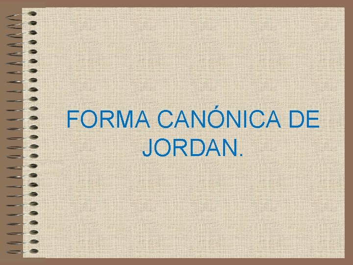 FORMA CANÓNICA DE JORDAN. 