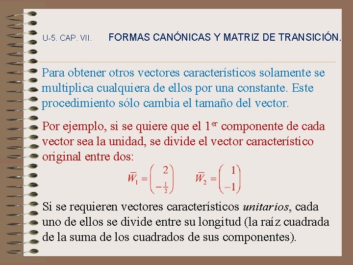 U-5. CAP. VII. FORMAS CANÓNICAS Y MATRIZ DE TRANSICIÓN. Para obtener otros vectores característicos