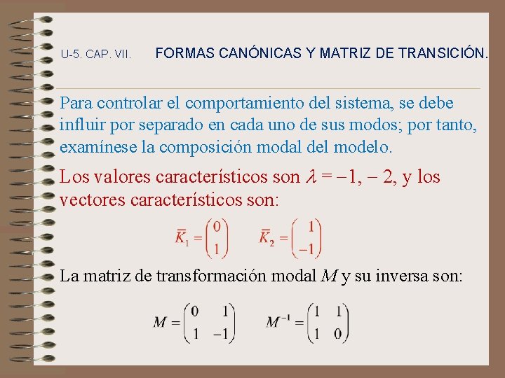 U-5. CAP. VII. FORMAS CANÓNICAS Y MATRIZ DE TRANSICIÓN. Para controlar el comportamiento del