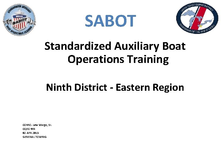 SABOT Standardized Auxiliary Boat Operations Training Ninth District - Eastern Region COMO. Lew Wargo,